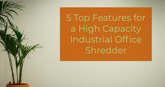 5 Top Features for a High-Capacity Industrial Office Shredder