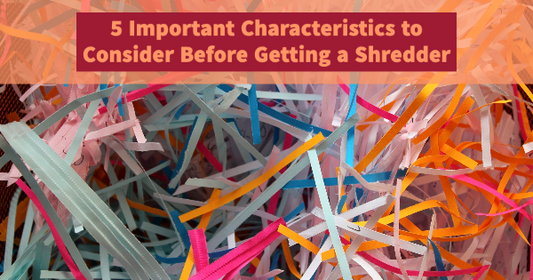 5 Important Characteristics to Consider Before Getting a Shredder