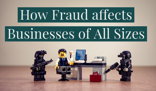 How Fraud Affects Businesses of All Sizes